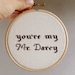 Cross stitch in wooden hoop You're my Mr.Darcy - girf for him