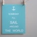 Kids Wall Art, Nursery Art, Children's Art Print Poster, 11x14 Print, Blue Grey, Anchor, Ocean, Beach, Someday I'll Sail Around The World