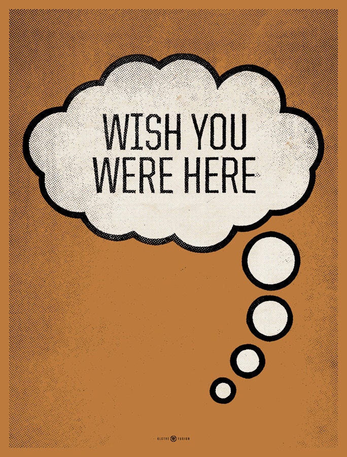 Wish You Were Here screen print