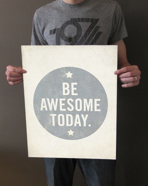 Be Awesome Today 16x20 Art Print - Motivational Uplifting inspirational