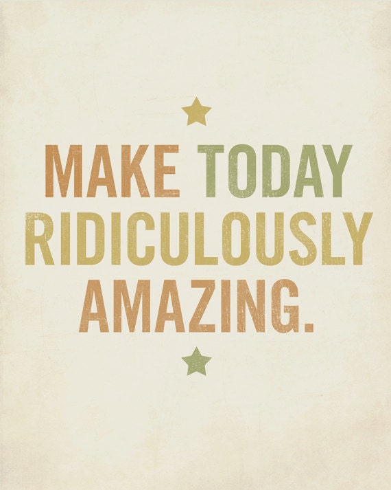 Make Today Ridiculously Amazing 8x10 Typography Art Print