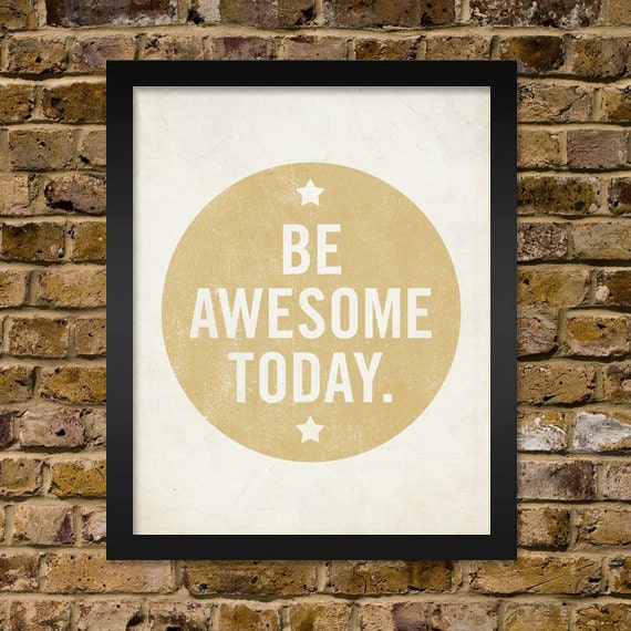 Be Awesome Today 16x20 Art Print - Motivational Uplifting inspirational