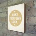 Set of (3) Be Awesome Today, Make Your own Luck, Do Good - Wood Block Art Prints