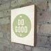 Set of (3) Be Awesome Today, Make Your own Luck, Do Good - Wood Block Art Prints