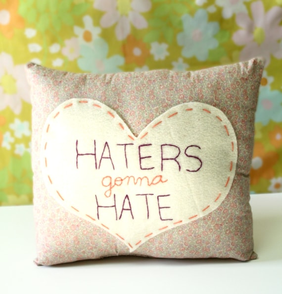 Humorous Heart Pillow - Haters gonna Hate