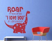 Roar means I love you in Dinosaur - kids wall mural - Vinyl Wall Decal Sticker Art