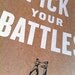 Pick Your Battles - White 8x10 - Screenprint