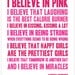 I Believe in Pink - 16"x20" Print