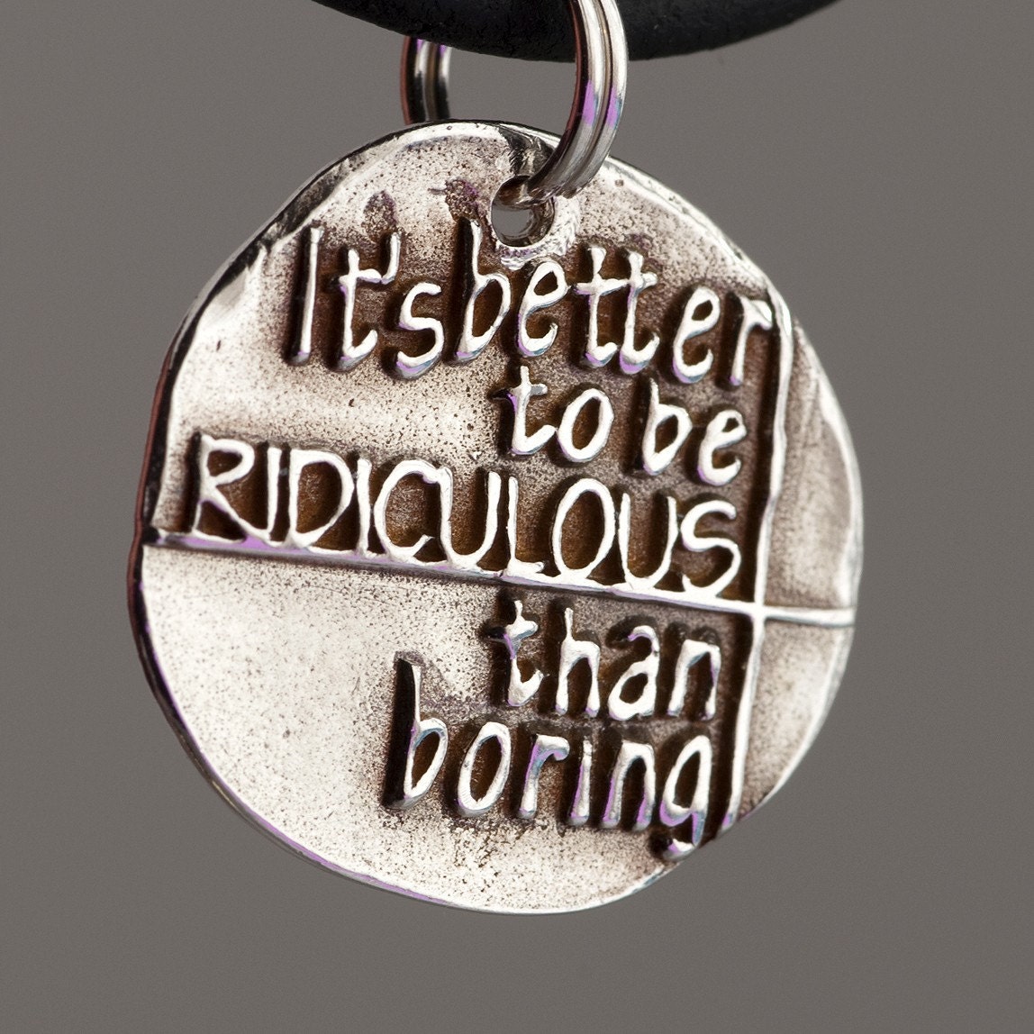 It's better to be ridiculous than boring (010) ... Inspirational quote on Silver pendant