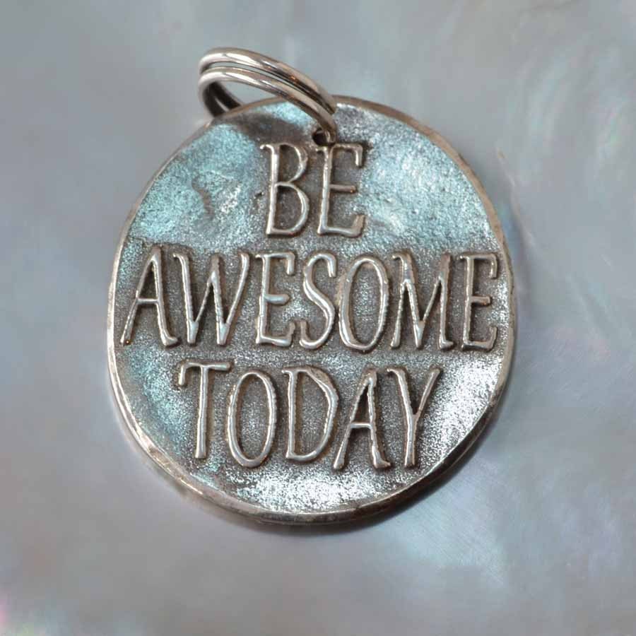 Be Awesome Today  ... (091)  Inspirational quote on Fine Silver
