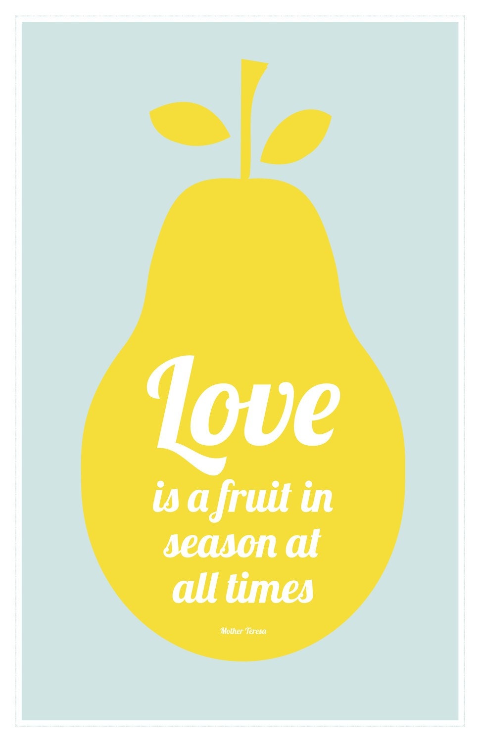 Love is in season print, Mother Teresa quote, aqua blue, yellow: 11 x 17