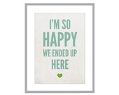 Love art print, I'm So Happy We Ended Up Here, modern wedding, romantic relationships: 8x10