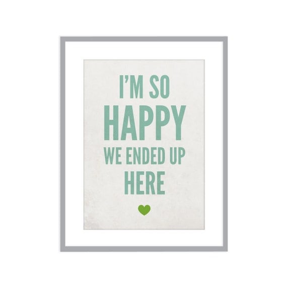 Love and marriage, home art, modern wedding, romantic relationships, heart, I'm So Happy We Ended Up Here, turquoise: 8x10