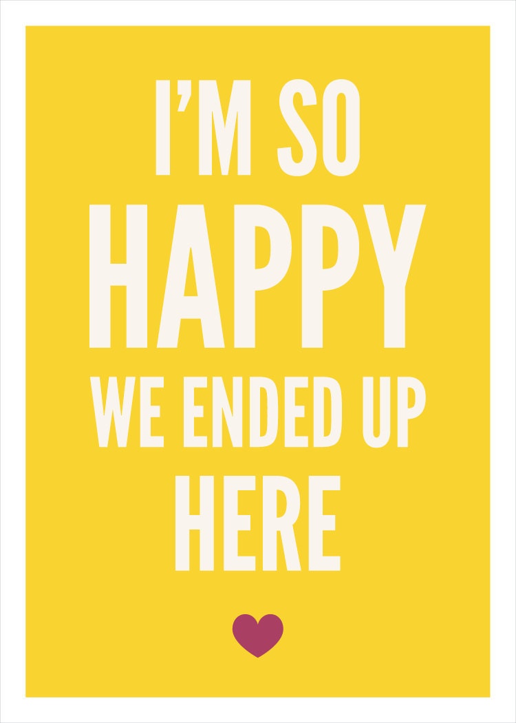 Love and marriage, modern wedding, romantic relationships, heart, I'm So Happy We Ended Up Here yellow: 11 x 14
