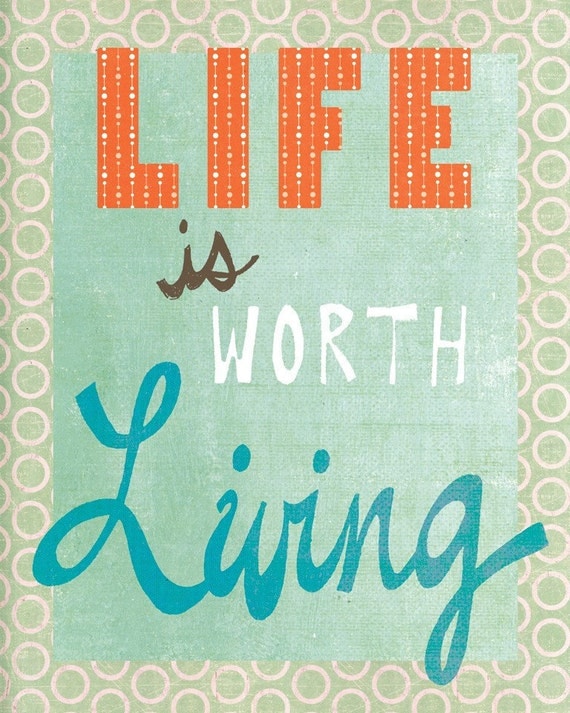 life-is-worth-living-inspirational-quote-art-etsy