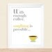 With Enough Coffee Anything Is Possible Art Print 8 x 10