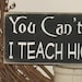 You Cant Scare Me I Teach High School -WOOD SIGN-  Teacher Home Decor Gift