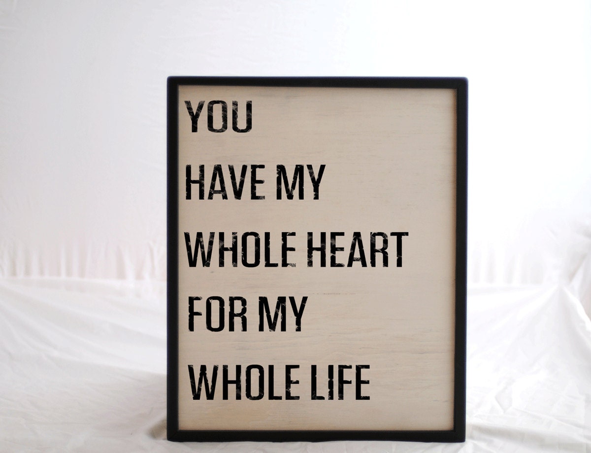 Typography Word Art Sign -  You Have My Whole Heart For My Whole Life - 18x22  - Your Choice of Color