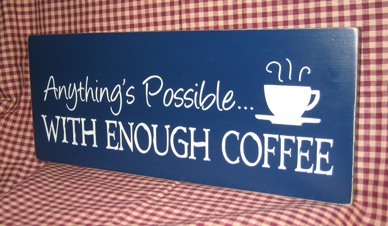 Anything's possible with enough coffee, primitive wood sign, latte, expresso,