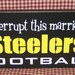 We Interrupt this marriage for Steelers football, pittsburgh Steelers, football, man cave, dad