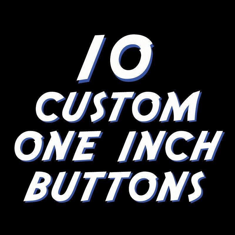 10 Custom One Inch Pinback Buttons