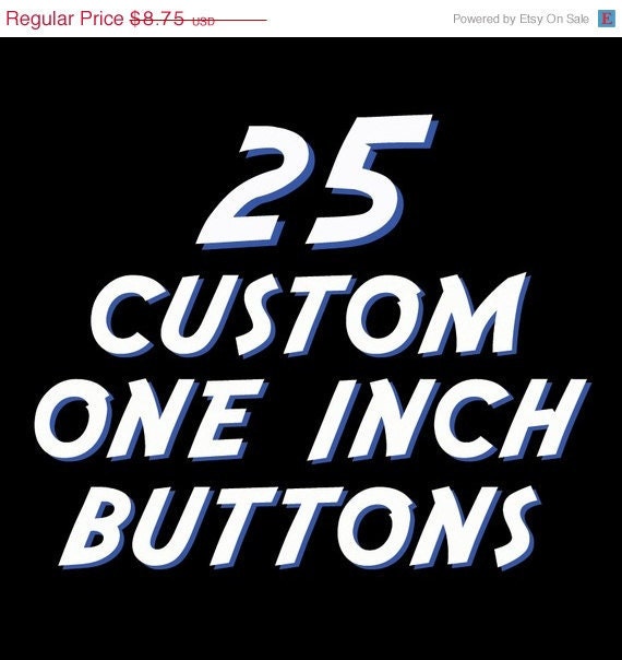 25 Custom One Inch Pinback Buttons