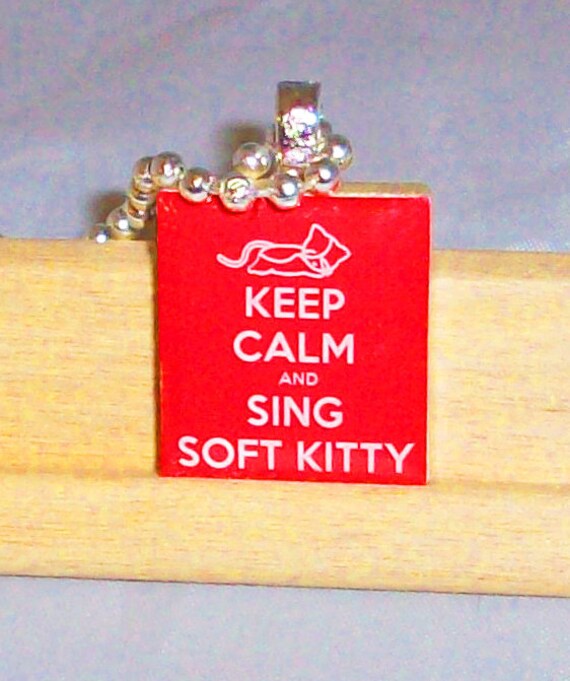 Keep Calm and Sing Soft Kitty - Big Bang Theory Inspired Scrabble Pendant