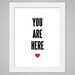Love art print poster - You are here heart - 8x10 black and red giclee wall art