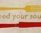 Kitchen Cooking Utensils Knife Fork Inspirational Motivational Typography Feed your Soul - 10 x 20 art print by Dawn Smith
