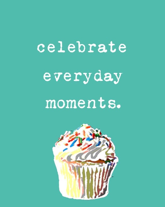 Cupcake Sprinkles Celebrate everyday moments Positivity Affirmation Typography - 8 x 10 art print by Dawn Smith