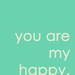 You Are My Happy. 8x10 Inspiring Photographic Print.