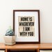 Home is Wherever I Am With You Print, 8" x 10"