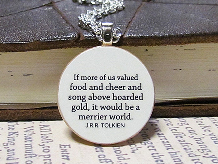 Hobbit Inspirational Happiness Quote Necklace - "If more of us valued food and cheer..." by J.R.R. Tolkien - Hobbit Jewelry