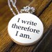 I Write Therefore I Am Funny Writer Pendant Necklace - Writing Jewelry
