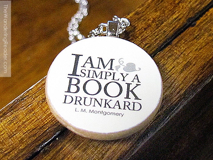 L.M. Montgomery "I am simply a book drunkard" Funny Book Lover Quote Necklace - Literary Jewelry