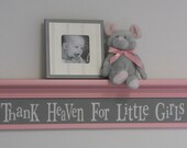 Pink and Gray Nursery Decor Baby Girl Gift - Thank Heaven For Little Girls - Sign on 30" Shelf Pink Grey