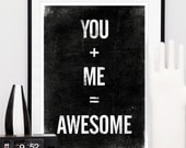 Valentines Quote print, typographic poster, black and white art, inspirational quote, you plus me equals awesome A3 - handz