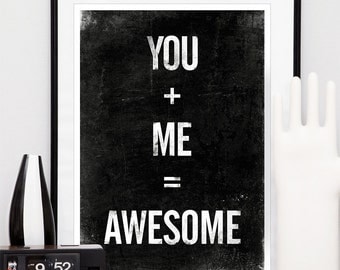 Valentines Quote print, typographic poster, black and white art, inspirational quote, you plus me equals awesome A3