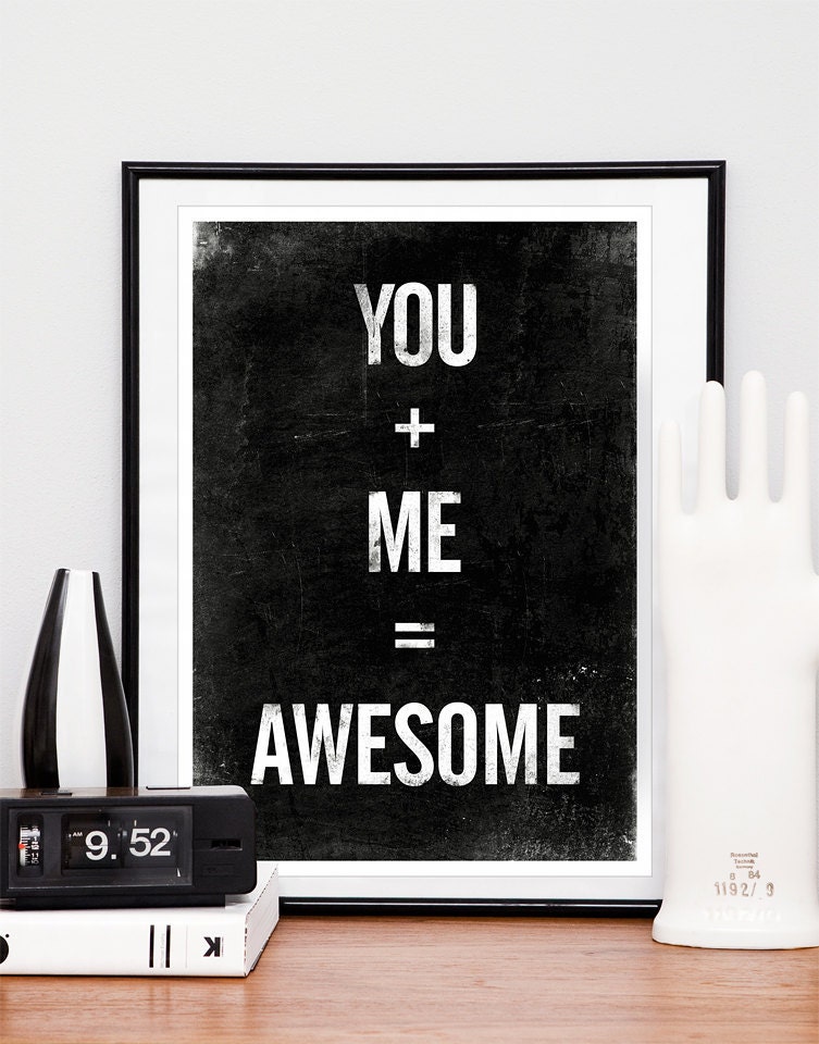 Black and White print, inspirational quote poster, typographic art, You plus Me equals Awesome A4 or 8x10