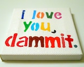 I Love You Dammit Rainbow 4x4 small original painting - MADE TO ORDER