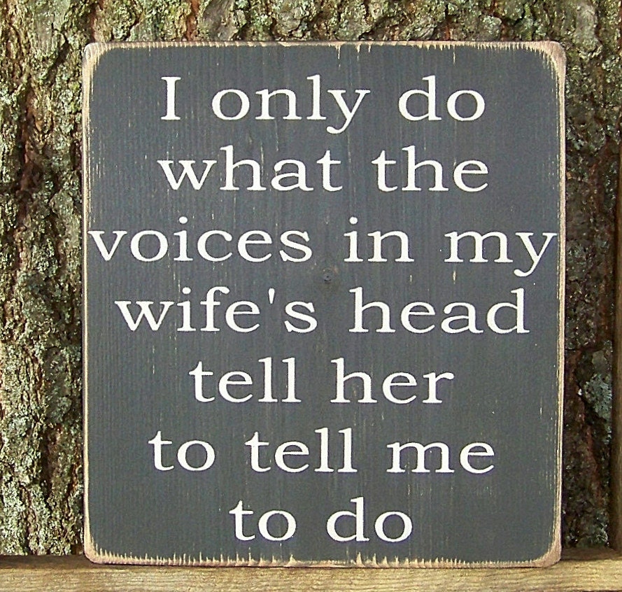 Wood Sign Funny I only do what the voices in my wife's head tell her to tell me to do