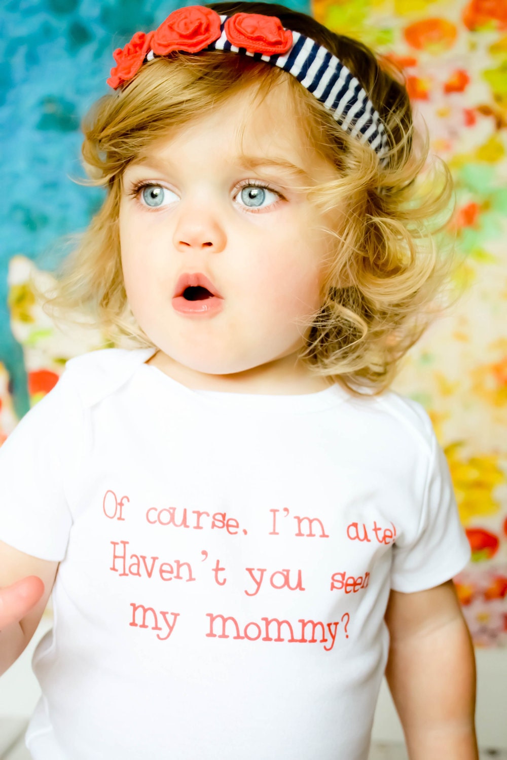 Of Course I'm Cute, Haven't You Seen My Mommy - Baby Onesie - Toddler Tee also available - Your Color Choice
