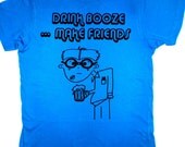 DRINK BOOZE.... make FRIENDS - funny tshirt- alternative apparel- small-medium-large-xl