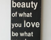 Let the Beauty of what you Love be what you do - wood sign - great gift for graduation - typography word art