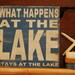 What happens at the lake, stays at the lake Rustic subway style wood sign - handcrafted, great father's day gift, cabin, lake home, camper,