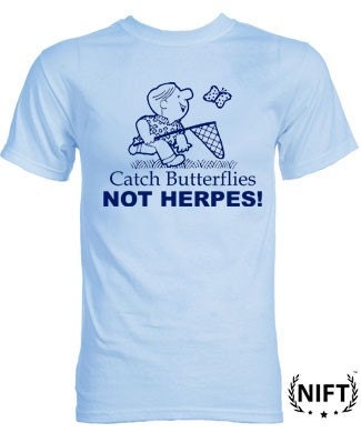 Catch Butterflies Not Herpes By NIFT shirts