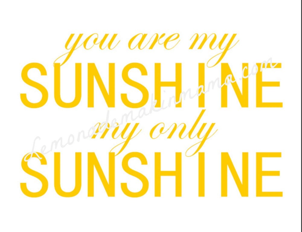 You are my sunshine, my only sunshine print
