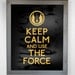 Keep Calm And Use The Force (Star Wars) 8 x 10 Print Buy 2 Get 1 FREE