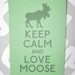 Keep Calm and Love Moose (Moose) 8 x 10 Print Buy 2 Get 1 FREE Keep Calm Art Keep Calm Poster Keep Calm Print