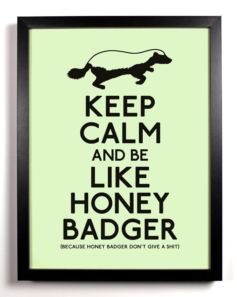 Keep Calm and be Like Honey Badger (Honey Badger) 8 x 10 Print Buy 2 Get 1 FREE Keep Calm and Carry On Keep Calm Art Keep Calm Posters